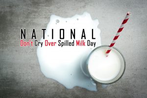 Don’t Cry Over Spilled Milk Day